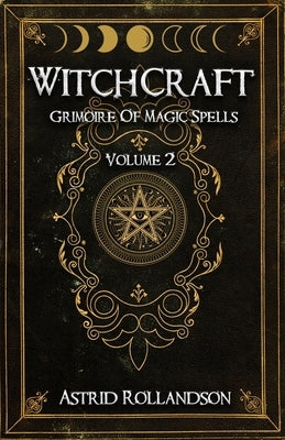 Witchcraft: Grimoire of Magic Spells Volume 2 by Rollandson, Astrid