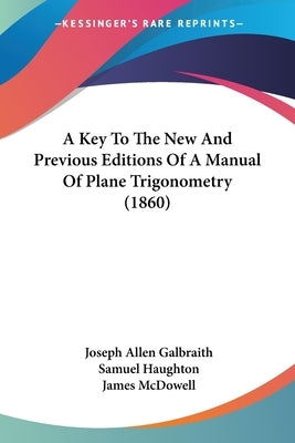A Key To The New And Previous Editions Of A Manual Of Plane Trigonometry (1860) by Galbraith, Joseph Allen