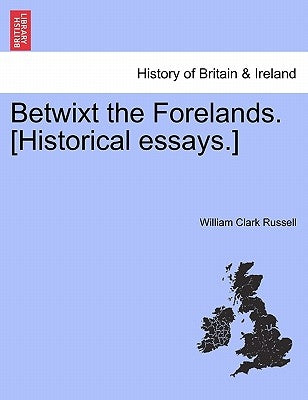Betwixt the Forelands. [Historical Essays.] by Russell, William Clark
