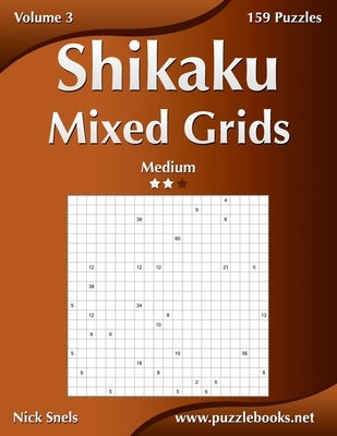 Shikaku Mixed Grids - Medium - Volume 3 - 159 Logic Puzzles by Snels, Nick