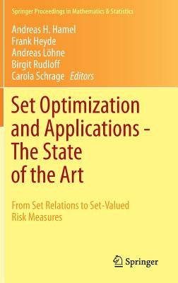 Set Optimization and Applications - The State of the Art: From Set Relations to Set-Valued Risk Measures by Hamel, Andreas H.