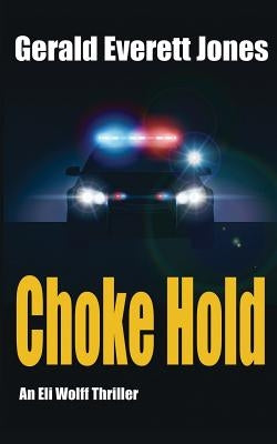 Choke Hold: An Eli Wolff Thriller by Jones, Gerald Everett