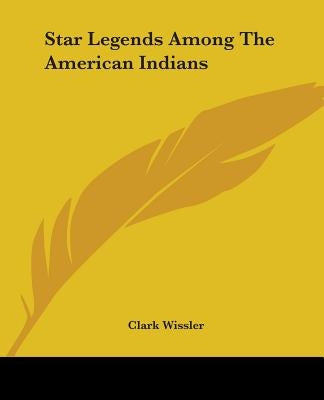 Star Legends Among The American Indians by Wissler, Clark