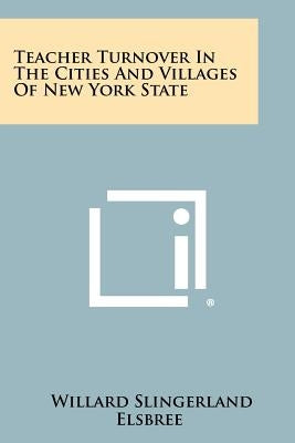 Teacher Turnover in the Cities and Villages of New York State by Elsbree, Willard Slingerland