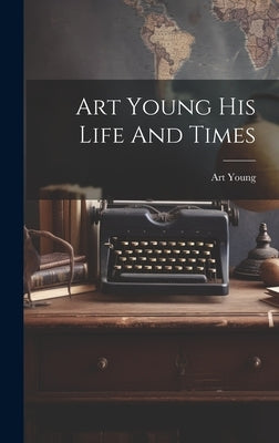 Art Young His Life And Times by Art Young