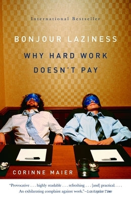Bonjour Laziness: Why Hard Work Doesn't Pay by Maier, Corinne