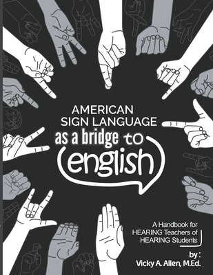American Sign Language as a Bridge to English by Allen, Vicky a. M. Ed
