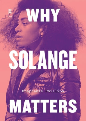 Why Solange Matters by Phillips, Stephanie