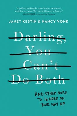 Darling, You Can't Do Both: And Other Noise to Ignore on Your Way Up by Kestin, Janet