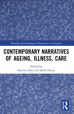 Contemporary Narratives of Ageing, Illness, Care by Sako, Katsura