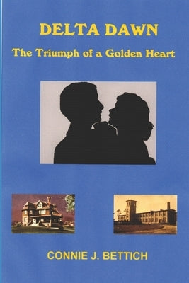 Delta Dawn: The Triumph of a Golden Heart by Bettich, Henry