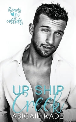 Up Ship Creek by Kade, Abigail