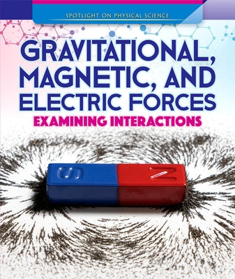Gravitational, Magnetic, and Electric Forces: Examining Interactions by Faust, Daniel R.
