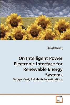 On Intelligent Power Electronic Interface for Renewable Energy Systems by Dousoky, Gamal