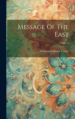 Message Of The East; Volume 8 by Cohasset (Mass ) Vedanta Centre