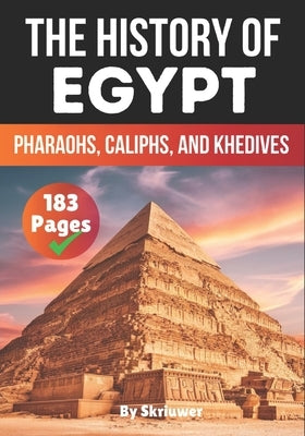 The History of Egypt: Pharaohs, Caliphs, and Khedives by Skriuwer Com