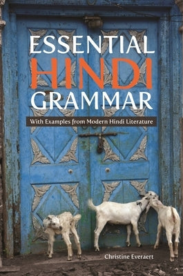 Essential Hindi Grammar: With Examples from Modern Hindi Literature by Everaert, Christine
