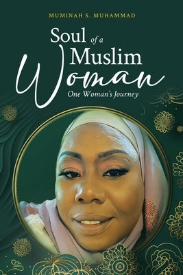 Soul of a Muslim Woman: One Woman's Journey by Muhammad, Muminah S.