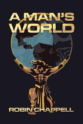 A Man's World by Chappell, Robin