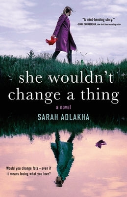 She Wouldn't Change a Thing by Adlakha, Sarah