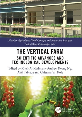 The Vertical Farm: Scientific Advances and Technological Developments by Al-Kodmany, Kheir