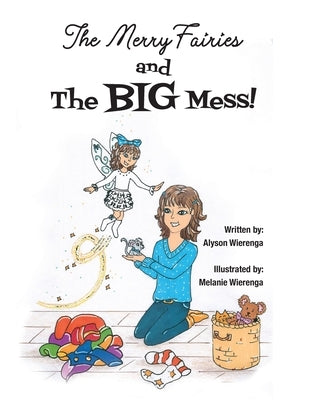 The Merry Fairies and The BIG Mess! by Wierenga, Alyson