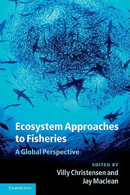 Ecosystem Approaches to Fisheries: A Global Perspective by Christensen, Villy