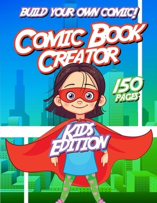 Kids Comic Book Creator: Creative Activity Book For Children To Make Comics, Characters and More by American Educators Press