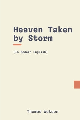 Heaven Taken by Storm: In Modern English by Puritans, Modern