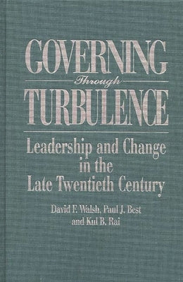 Governing Through Turbulence: Leadership and Change in the Late Twentieth Century by Best, Paul