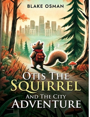 Otis The Squirrel And The City Adventure by Osman, Blake