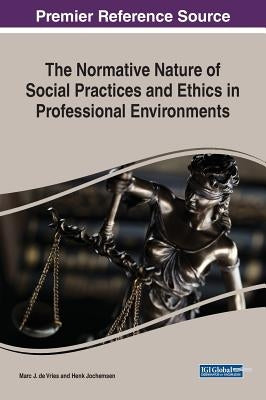 The Normative Nature of Social Practices and Ethics in Professional Environments by de Vries, Marc J.