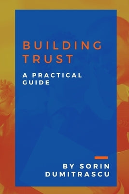Building Trust: A Practical Guide by Dumitrascu, Sorin