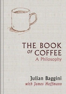 The Book of Coffee: A Philosophy by Hoffmann, James