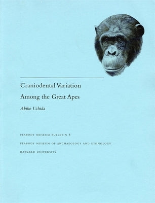 Craniodental Variation Among the Great Apes by Uchida, Akiko