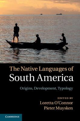 The Native Languages of South America: Origins, Development, Typology by Muysken, Pieter