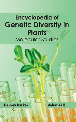 Encyclopedia of Genetic Diversity in Plants: Volume III (Molecular Studies) by Parker, Harvey