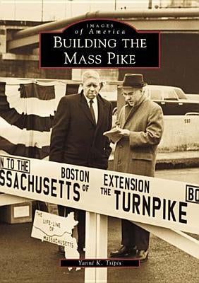 Building the Mass Pike by Tsipis, Yanni K.