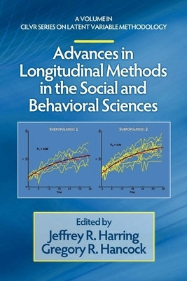 Advances in Longitudinal Methods in the Social and Behavioral Sciences by Harring, Jeffrey R.