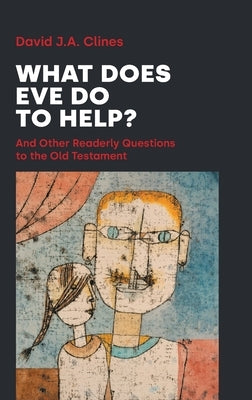 What Does Eve Do to Help?: And Other Readerly Questions to the Old Testament by Clines, David Ja