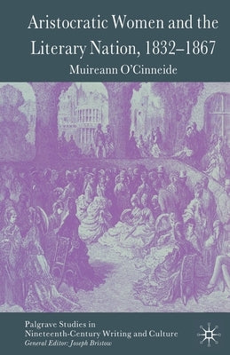 Aristocratic Women and the Literary Nation, 1832-1867 by O'Cinneide, M.