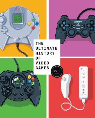 The Ultimate History of Video Games, Volume 2: Nintendo, Sony, Microsoft, and the Billion-Dollar Battle to Shape Modern Gaming by Kent, Steven L.