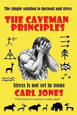 The Caveman Principles - second edition: Get rid of everyday stress by Jones, Carl