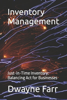 Inventory Management: Just-in-Time Inventory: Balancing Act for Businesses by Farr, Dwayne