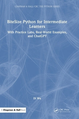 BiteSize Python for Intermediate Learners: With Practice Labs, Real-World Examples, and ChatGPT by Wu, Di