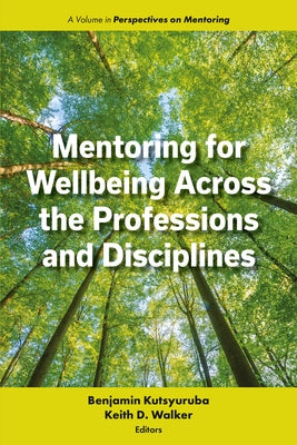 Mentoring for Wellbeing Across the Professions and Disciplines by Kutsyuruba, Benjamin