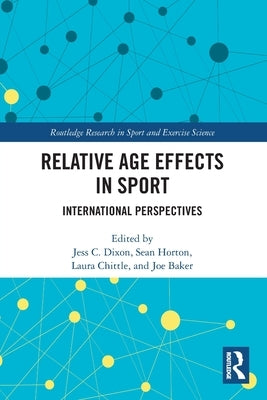 Relative Age Effects in Sport: International Perspectives by Dixon, Jess C.