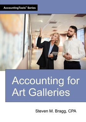 Accounting for Art Galleries by Bragg, Steven M.