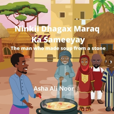 Ninkii Dhagax Maraq Ka Sameeyay: The man who made soup from a stone by Ali Noor, Asha