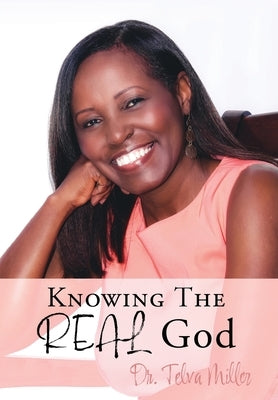 Knowing The REAL God by Miller, Telva